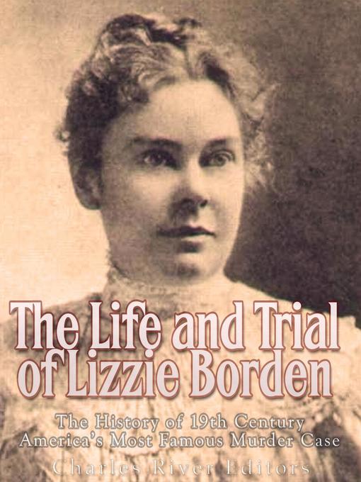 Title details for The Life and Trial of Lizzie Borden by Charles River Editors - Available